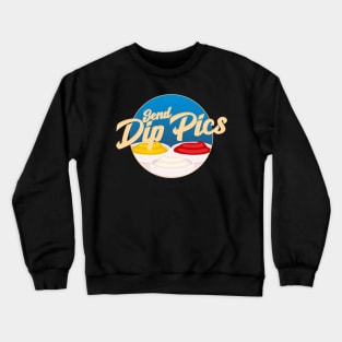 Send Dip Pics Crewneck Sweatshirt